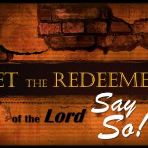 Let the Redeemed of the Lord Say So - Greater Discipleship Center